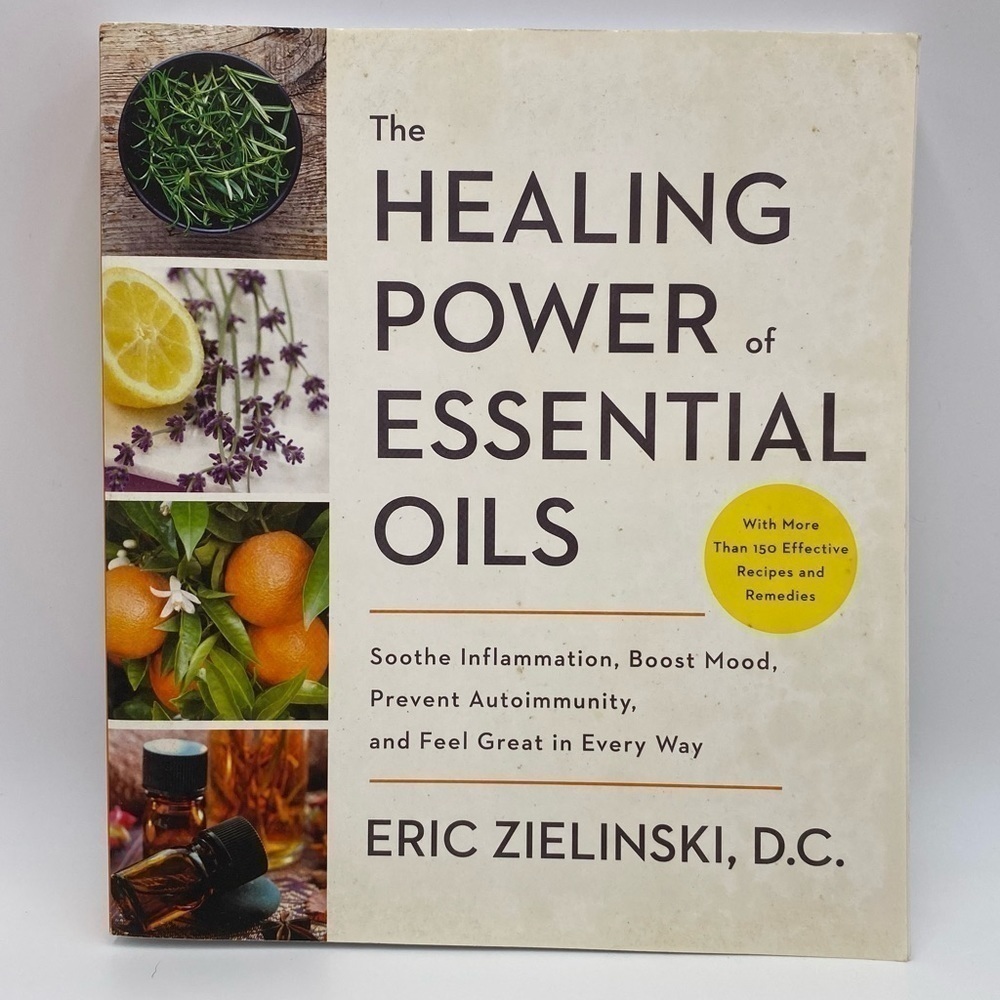 The Healing Power of Essential Oils by Eric Zielinski, D.C. Book